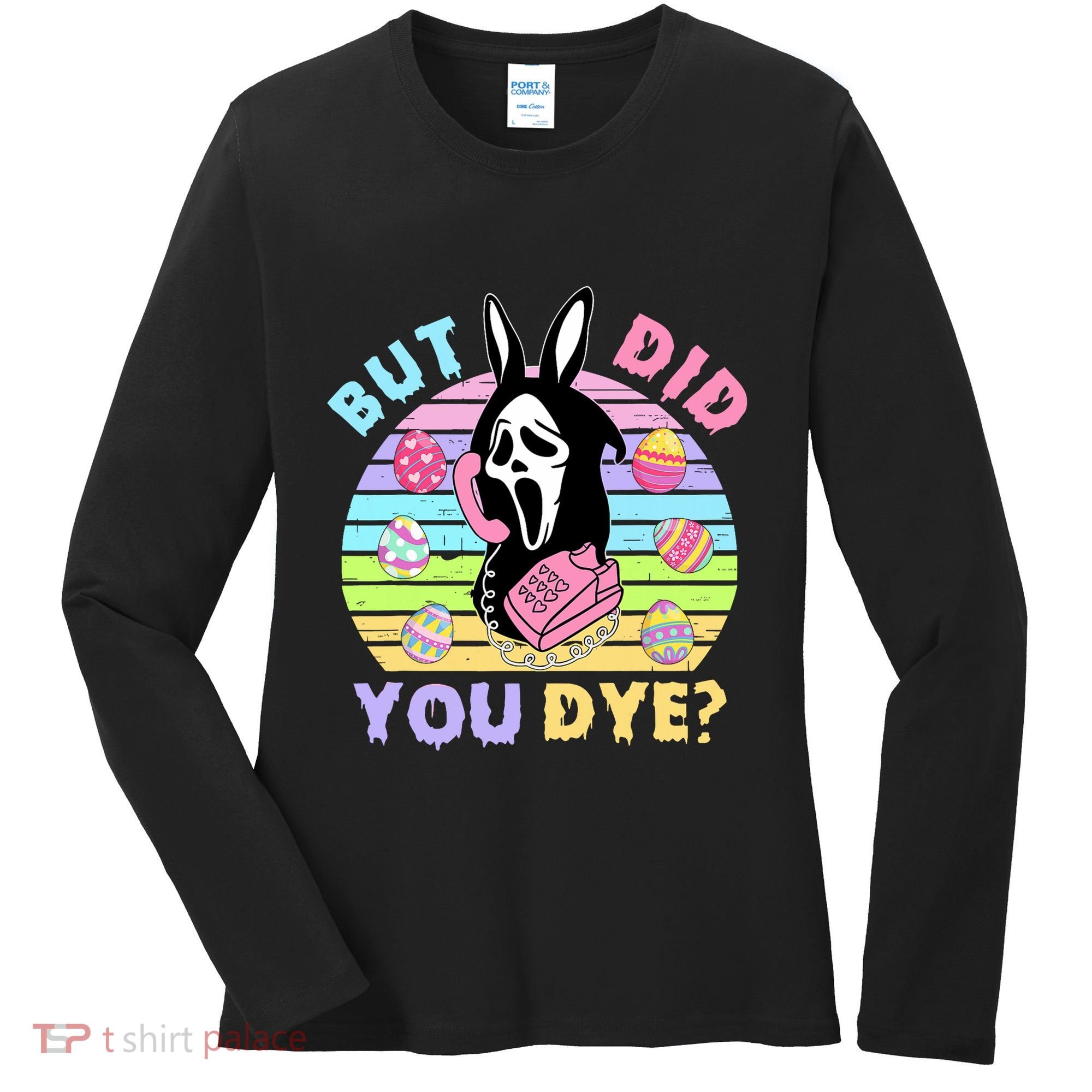 Easter But Did You Dye Easter Day Horror Bunny Ear Graphic Women's Long Sleeve Shirt