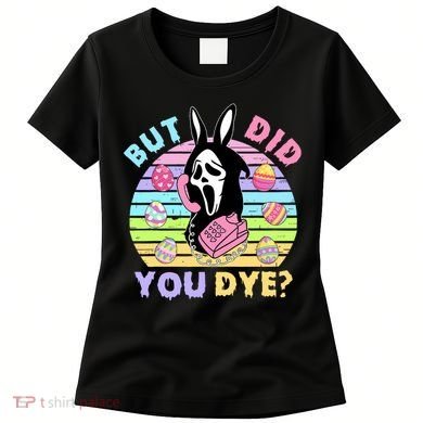 Easter But Did You Dye Easter Day Horror Bunny Ear Graphic Women's T-Shirt