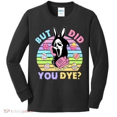 Easter But Did You Dye Easter Day Horror Bunny Ear Graphic Kids Long Sleeve Shirt