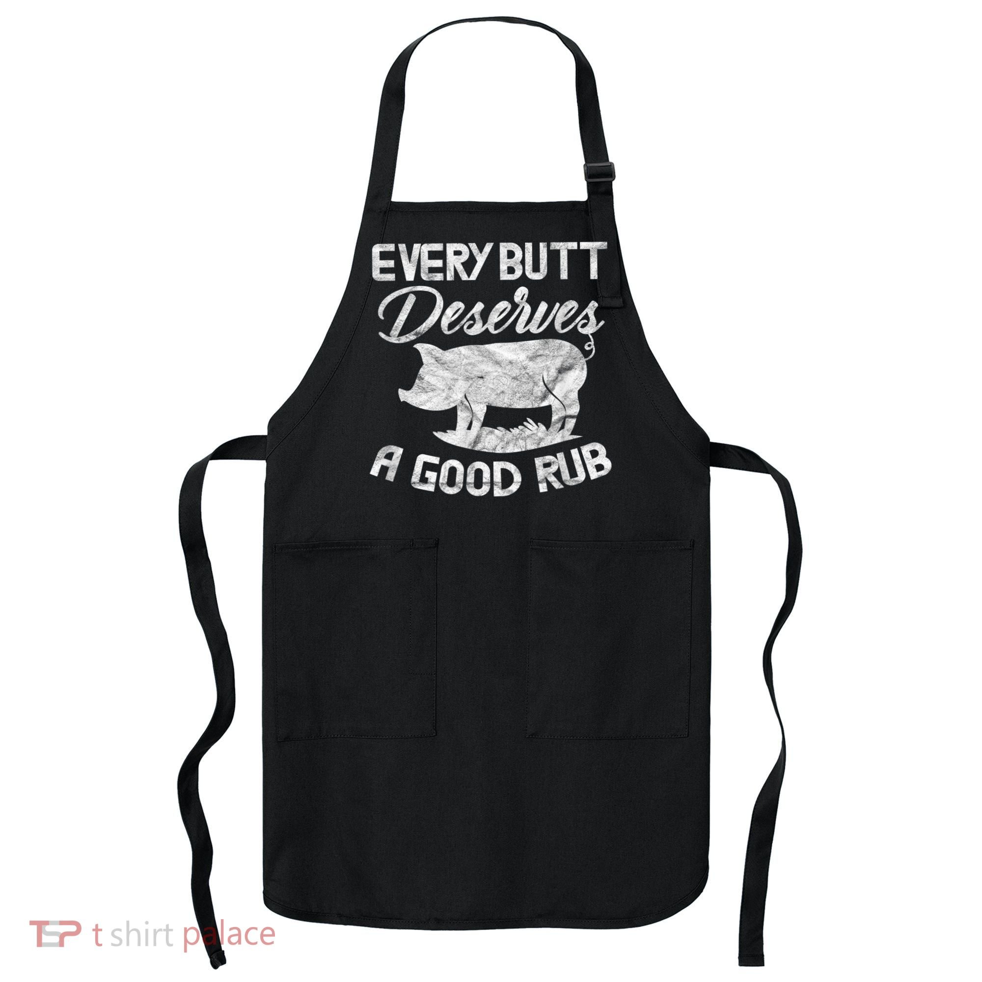 Every Butt Deserves A Good Rub Funny BBQ Apron