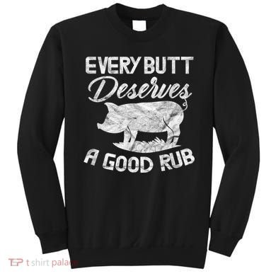 Every Butt Deserves A Good Rub Funny BBQ Sweatshirt