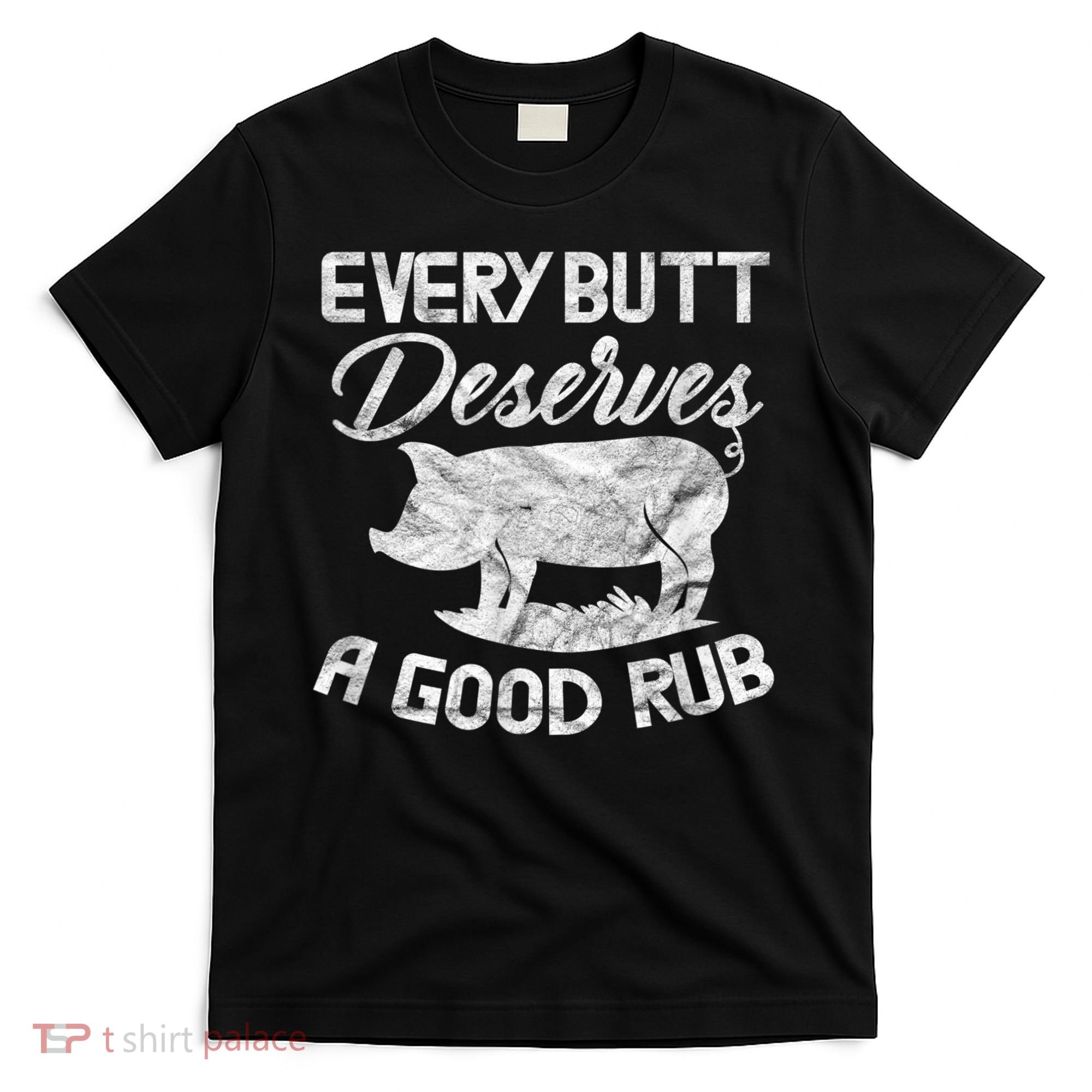 Every Butt Deserves A Good Rub Funny BBQ T-Shirt