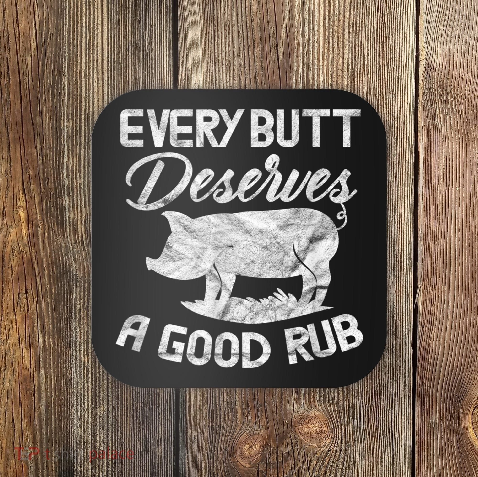 Every Butt Deserves A Good Rub Funny BBQ Coaster