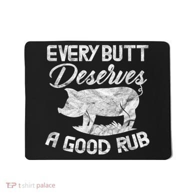 Every Butt Deserves A Good Rub Funny BBQ Mousepad