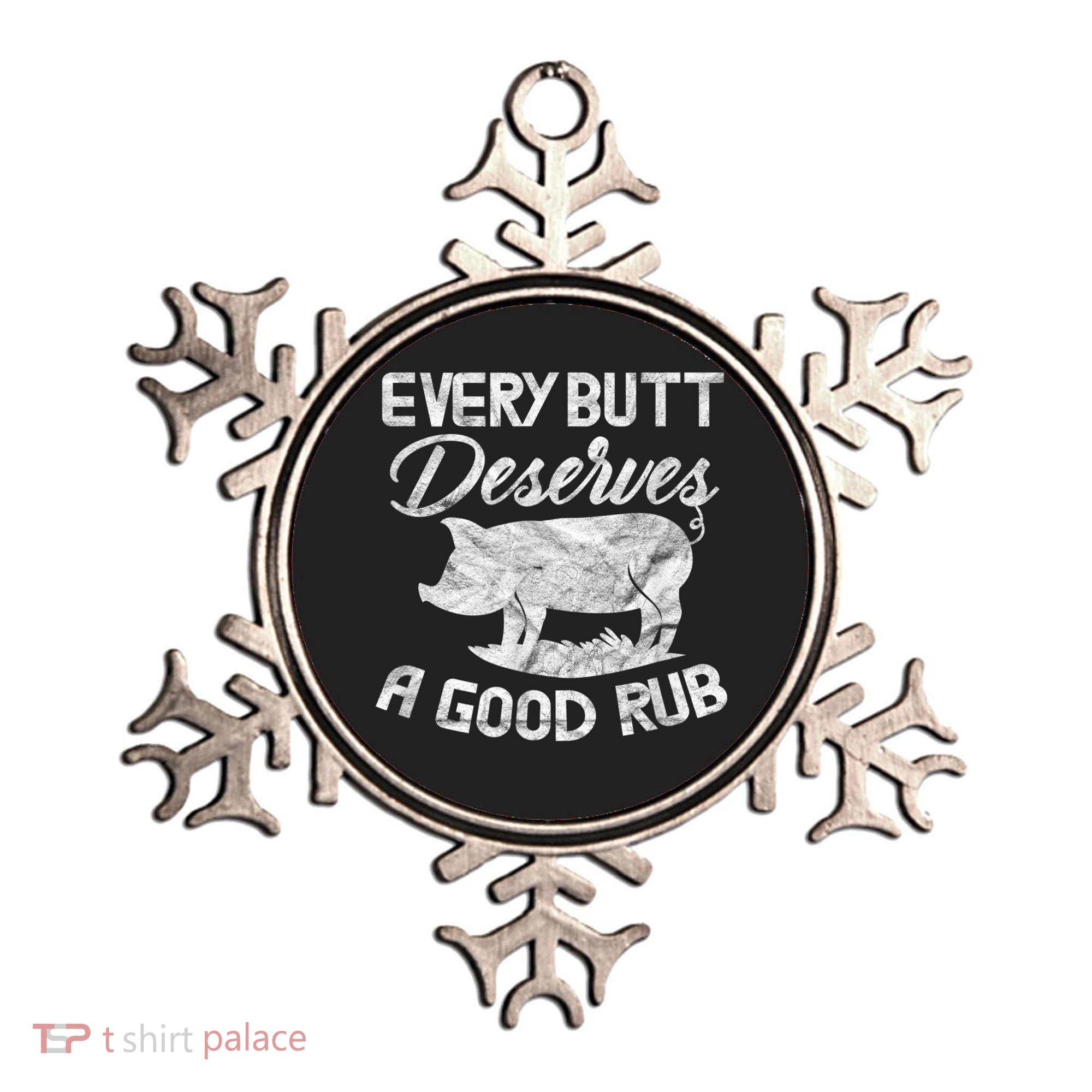 Every Butt Deserves A Good Rub Funny BBQ Ornament