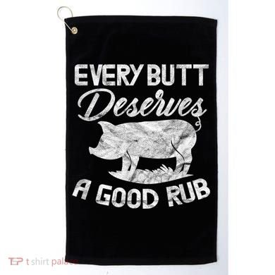 Every Butt Deserves A Good Rub Funny BBQ Golf Towel