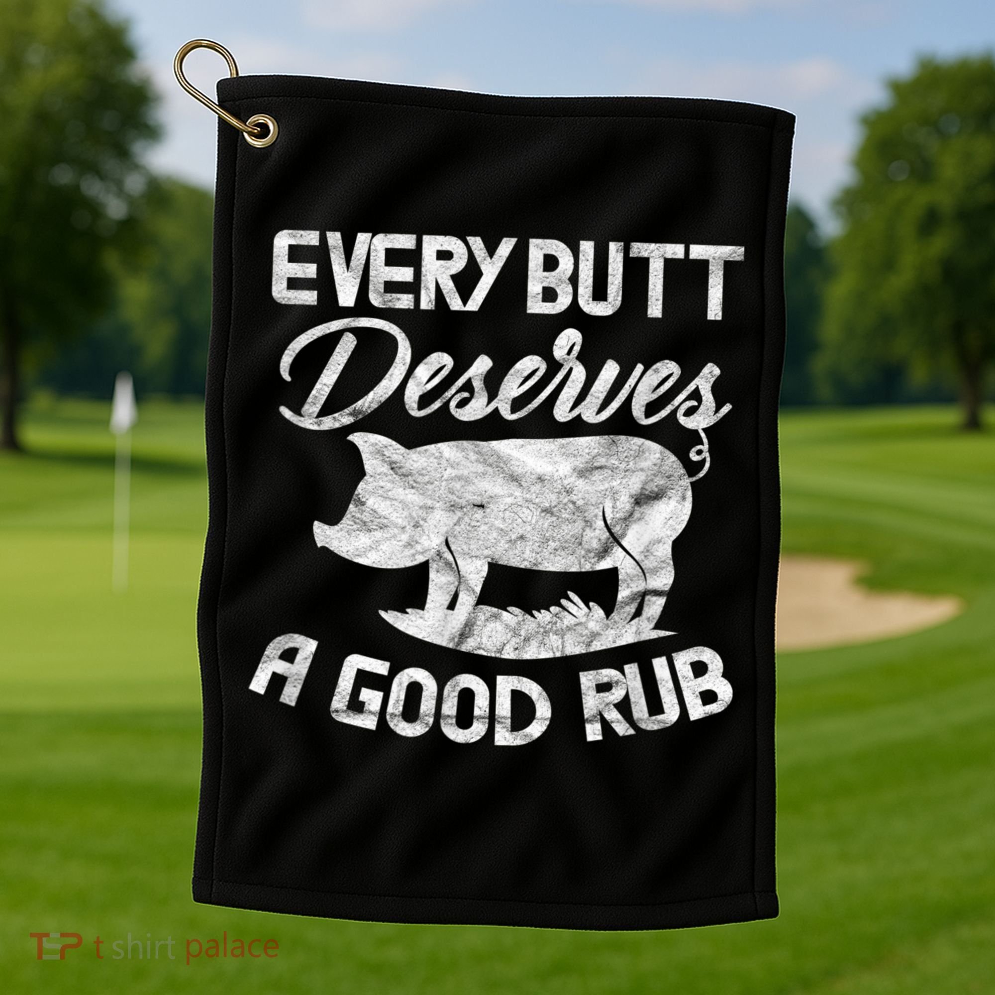 Every Butt Deserves A Good Rub Funny BBQ Golf Towel