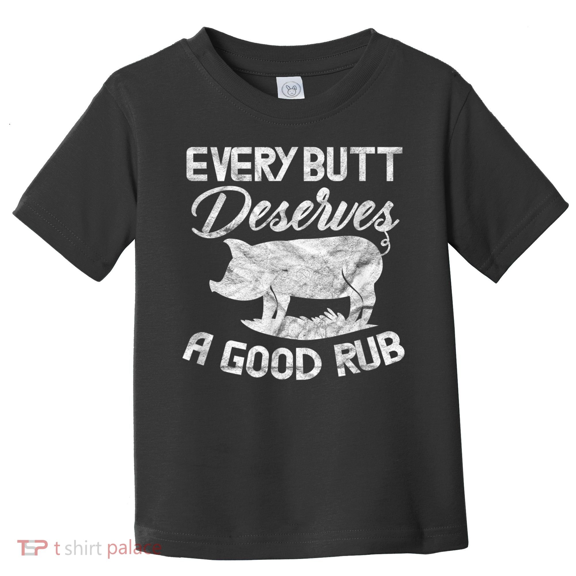 Every Butt Deserves A Good Rub Funny BBQ Toddler T-Shirt