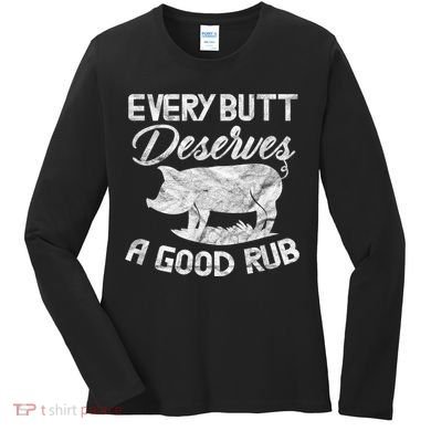Every Butt Deserves A Good Rub Funny BBQ Women's Long Sleeve Shirt