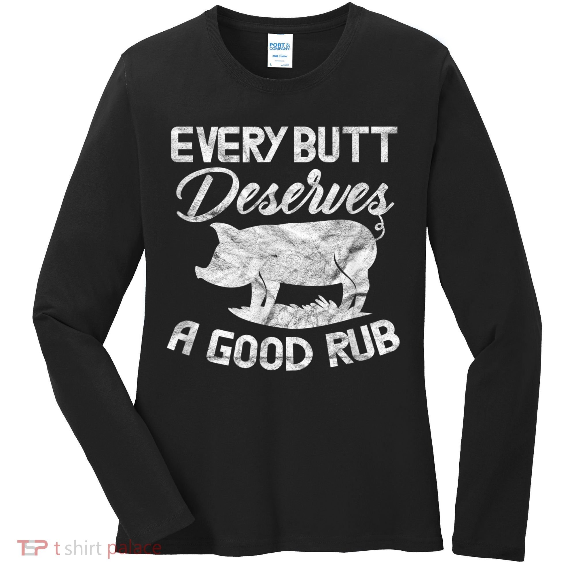 Every Butt Deserves A Good Rub Funny BBQ Women's Long Sleeve Shirt