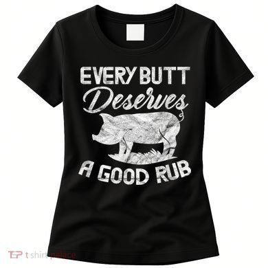 Every Butt Deserves A Good Rub Funny BBQ Women's T-Shirt
