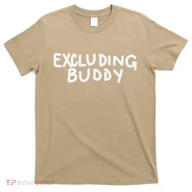 Excluding Buddy T-Shirt
