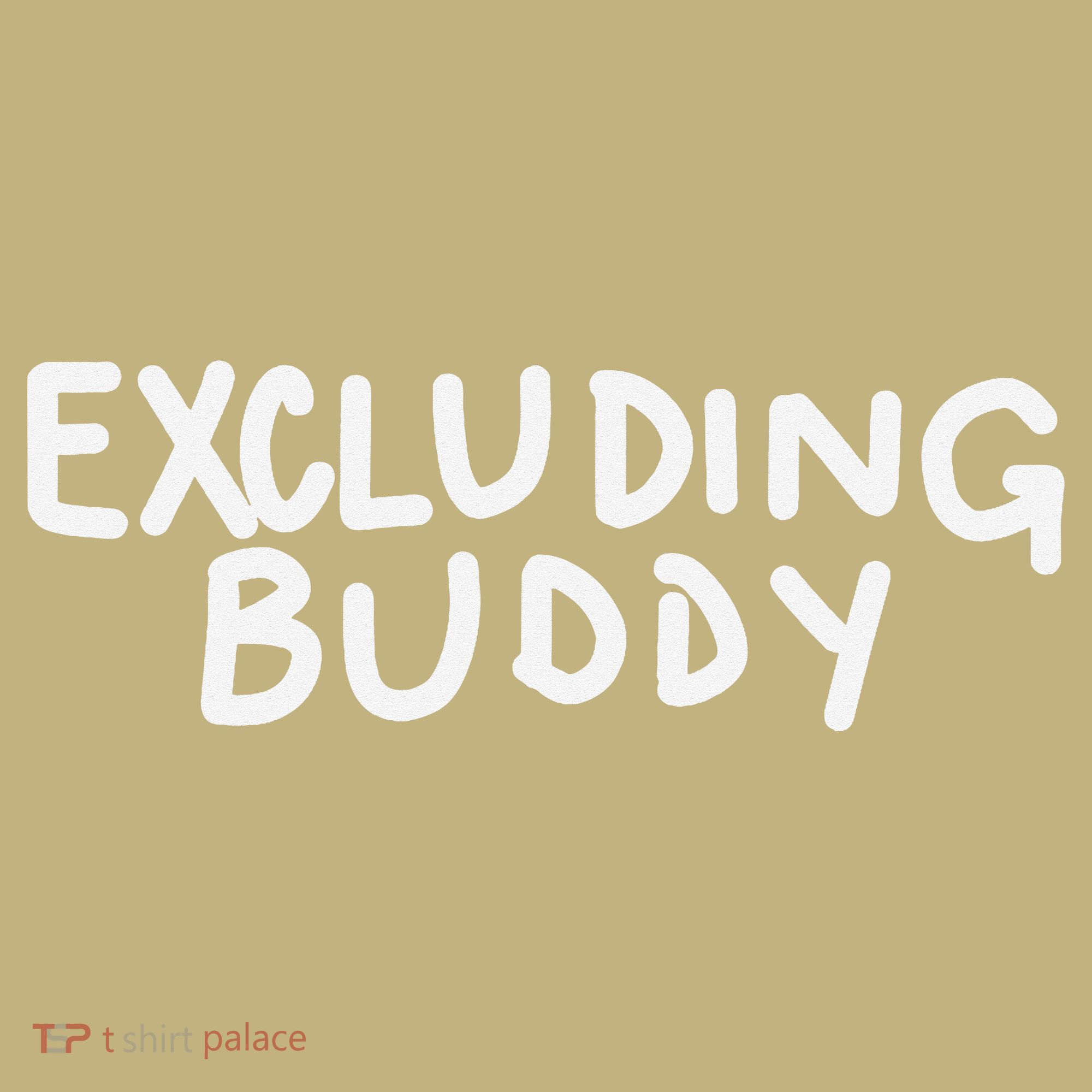 Excluding Buddy T-Shirt