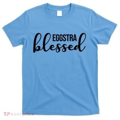 Eggstra Blessed Easter Holiday T-Shirt