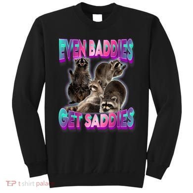 Even Baddies Get Saddies Raccoon Funny Oddly Specific Meme Sweatshirt