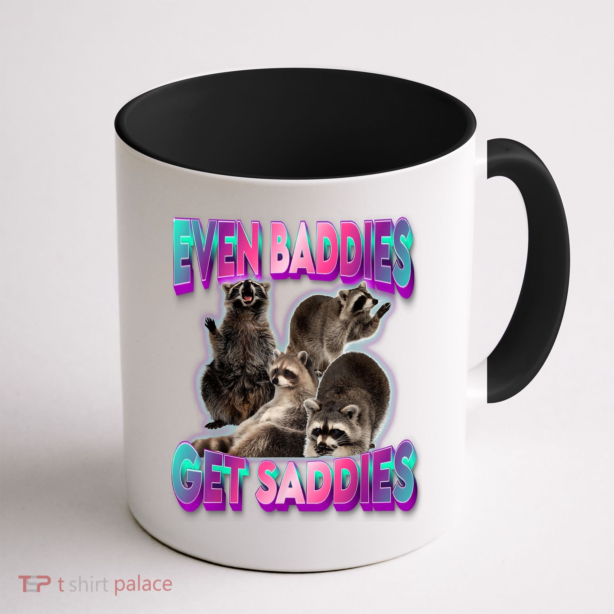 Even Baddies Get Saddies Raccoon Funny Oddly Specific Meme Coffee Mug