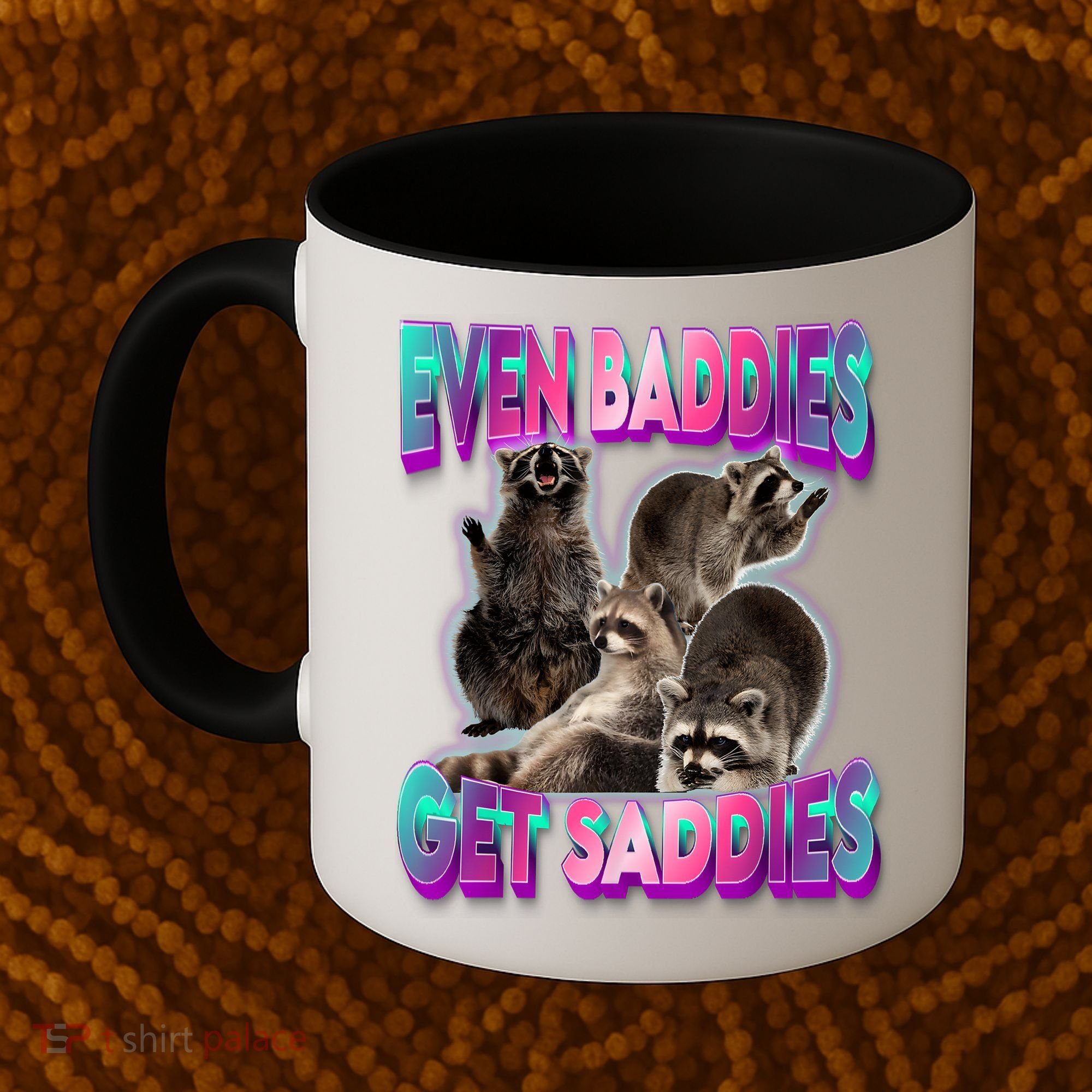 Even Baddies Get Saddies Raccoon Funny Oddly Specific Meme Coffee Mug
