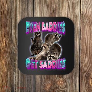Even Baddies Get Saddies Raccoon Funny Oddly Specific Meme Coaster