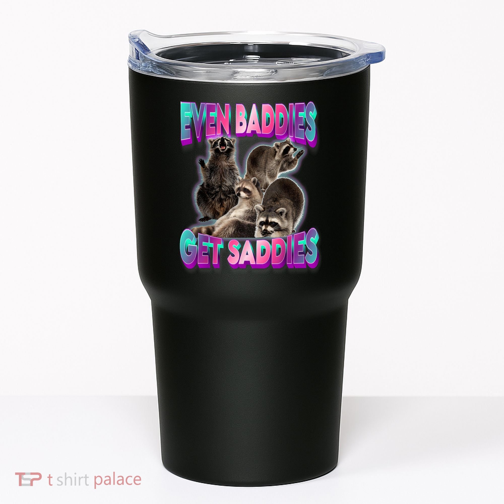 Even Baddies Get Saddies Raccoon Funny Oddly Specific Meme Tumbler