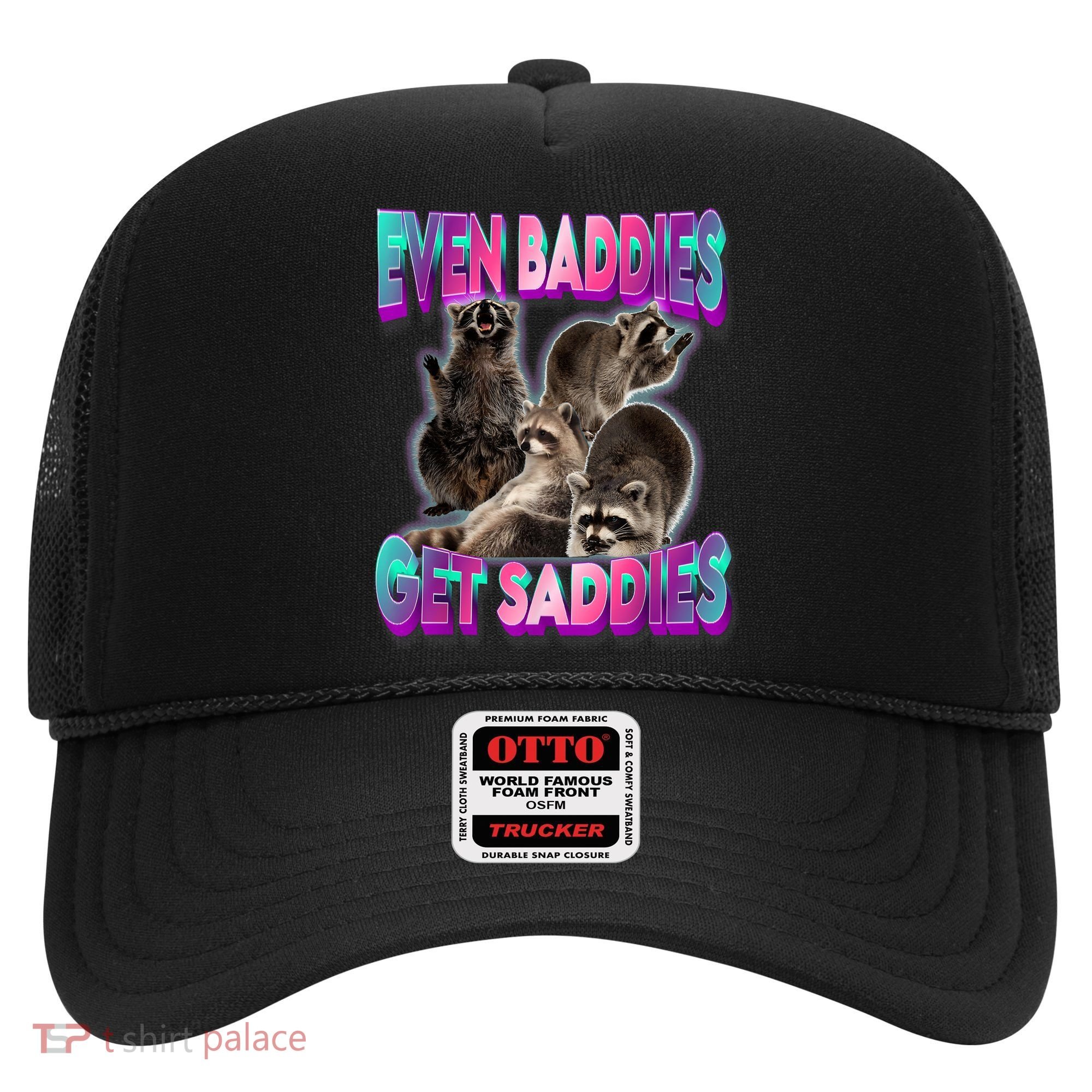 Even Baddies Get Saddies Raccoon Funny Oddly Specific Meme Hat