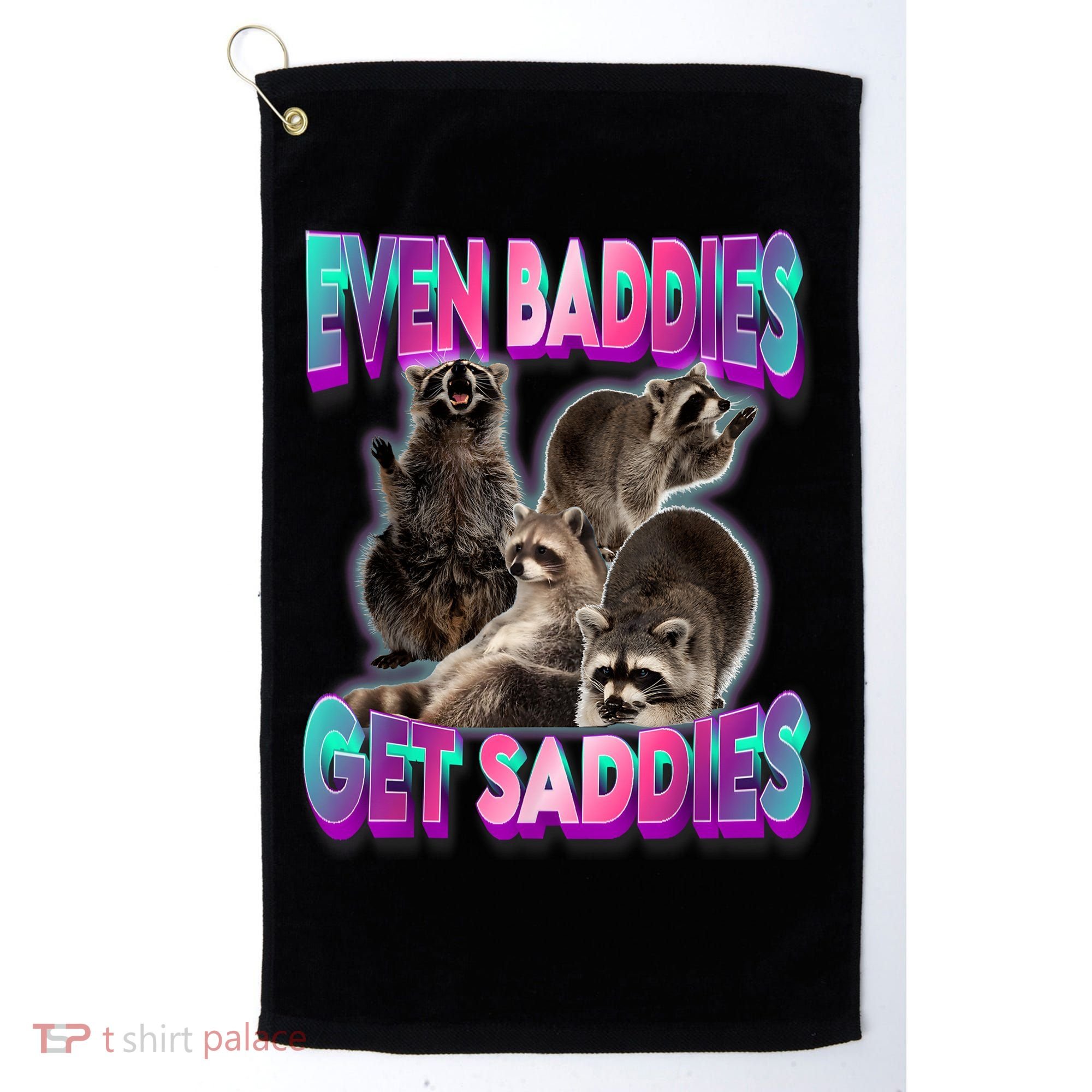Even Baddies Get Saddies Raccoon Funny Oddly Specific Meme Golf Towel