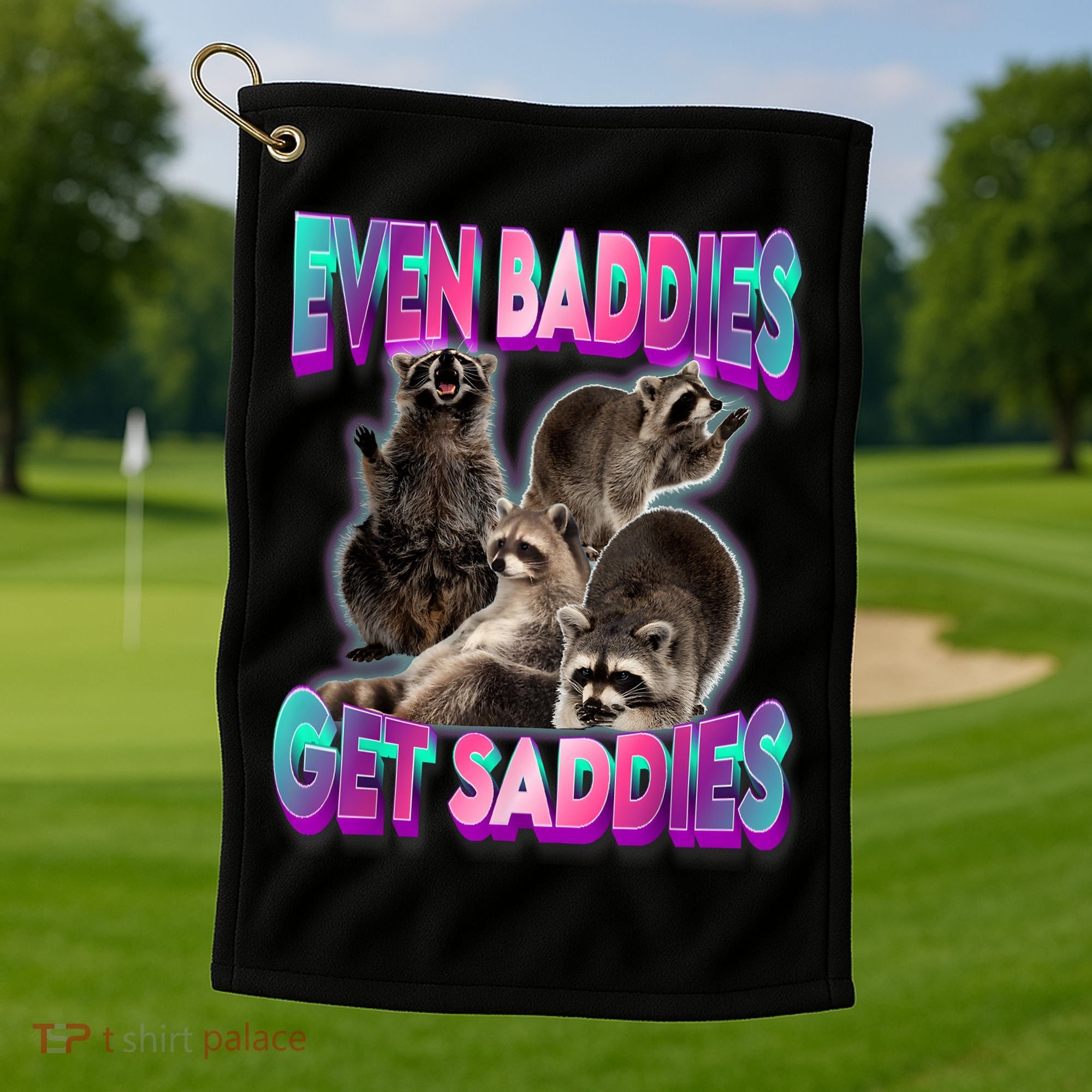 Even Baddies Get Saddies Raccoon Funny Oddly Specific Meme Golf Towel