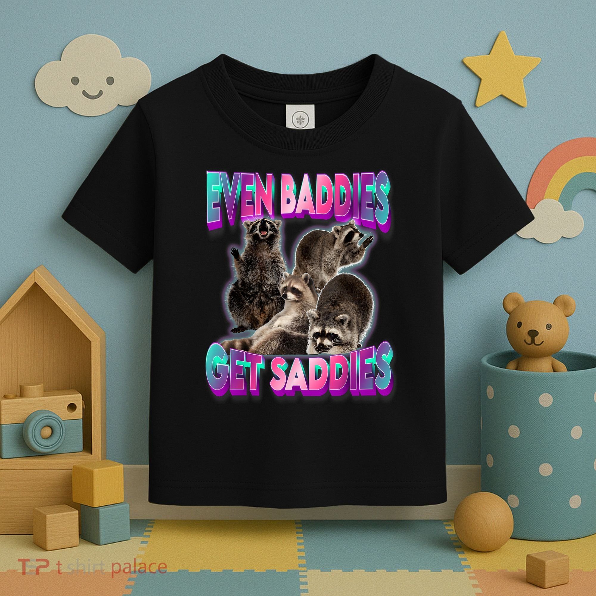Even Baddies Get Saddies Raccoon Funny Oddly Specific Meme Toddler T-Shirt