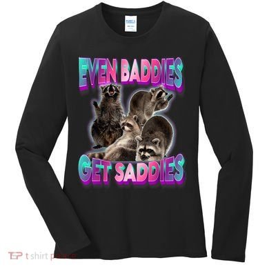 Even Baddies Get Saddies Raccoon Funny Oddly Specific Meme Women's Long Sleeve Shirt