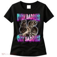 Even Baddies Get Saddies Raccoon Funny Oddly Specific Meme Women's T-Shirt thumb 0