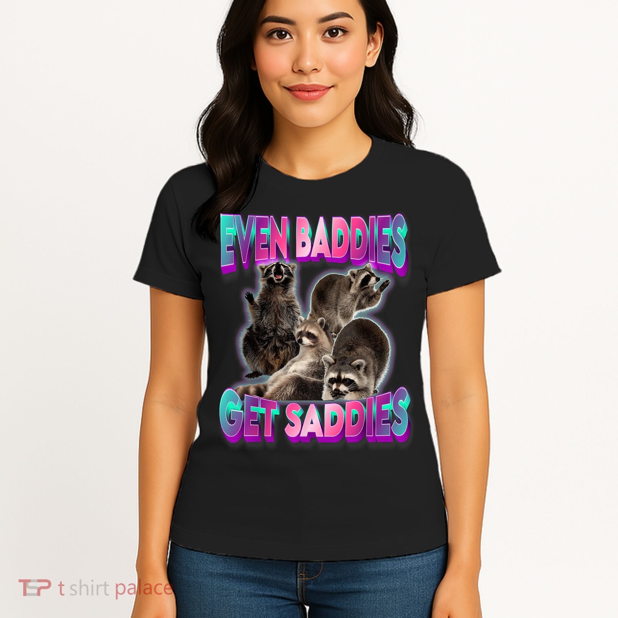 Even Baddies Get Saddies Raccoon Funny Oddly Specific Meme Women's T-Shirt