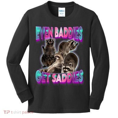Even Baddies Get Saddies Raccoon Funny Oddly Specific Meme Kids Long Sleeve Shirt