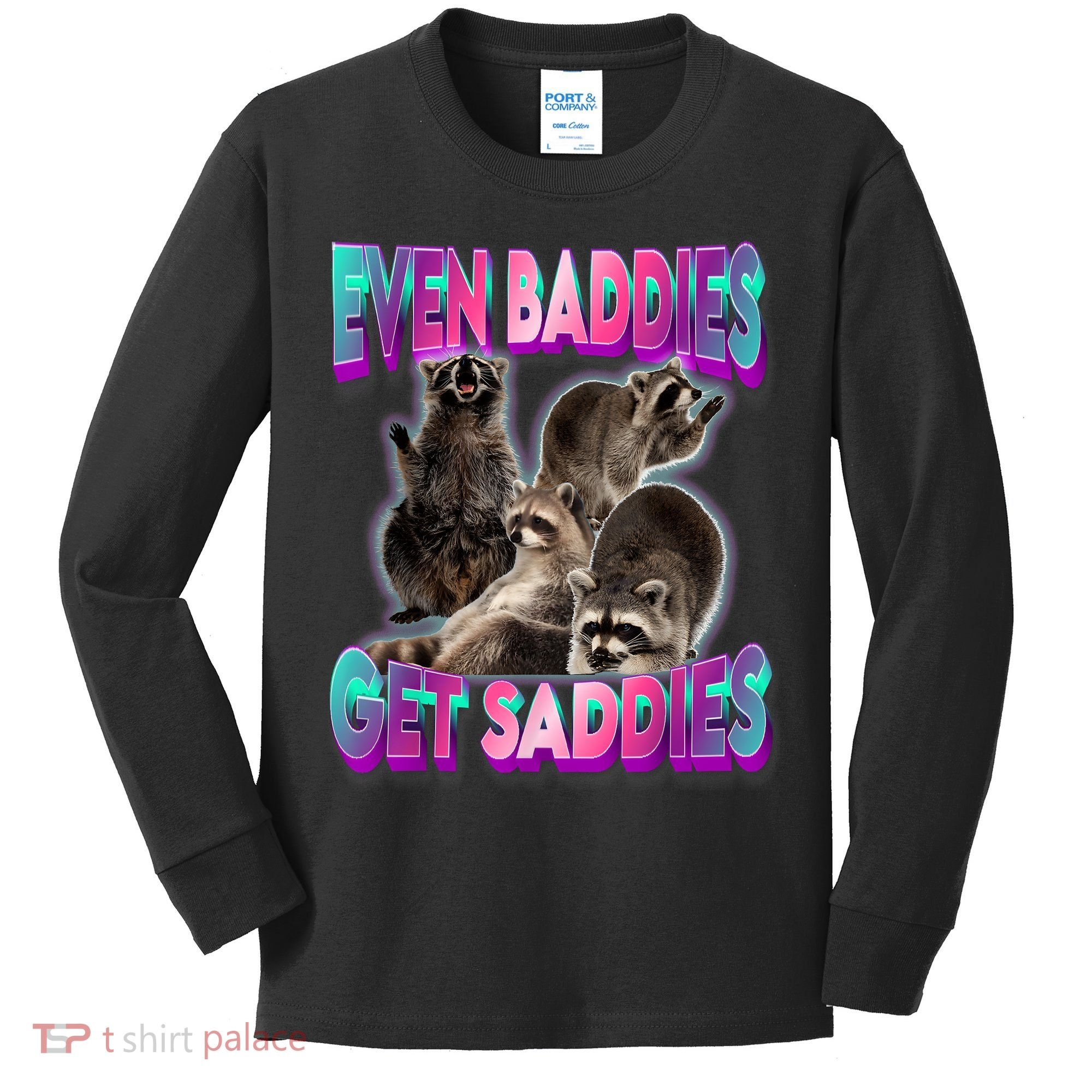 Even Baddies Get Saddies Raccoon Funny Oddly Specific Meme Kids Long Sleeve Shirt