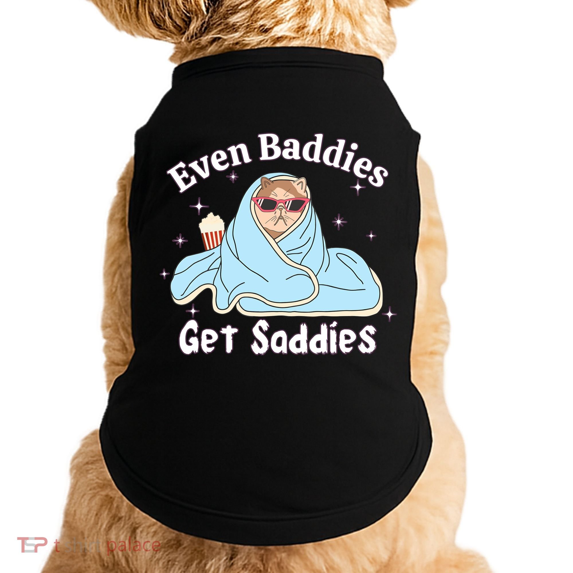 Even Baddies Get Saddies Funny Cat Sarcastic Meme Doggie Tank