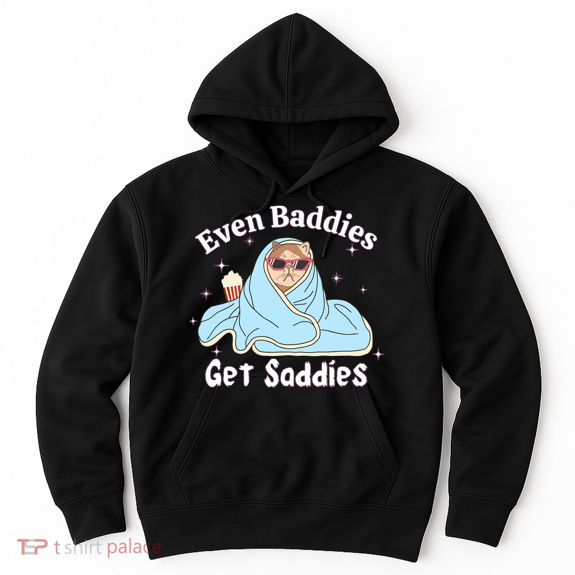 Even Baddies Get Saddies Funny Cat Sarcastic Meme Hoodie