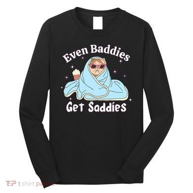 Even Baddies Get Saddies Funny Cat Sarcastic Meme Long Sleeve Shirt