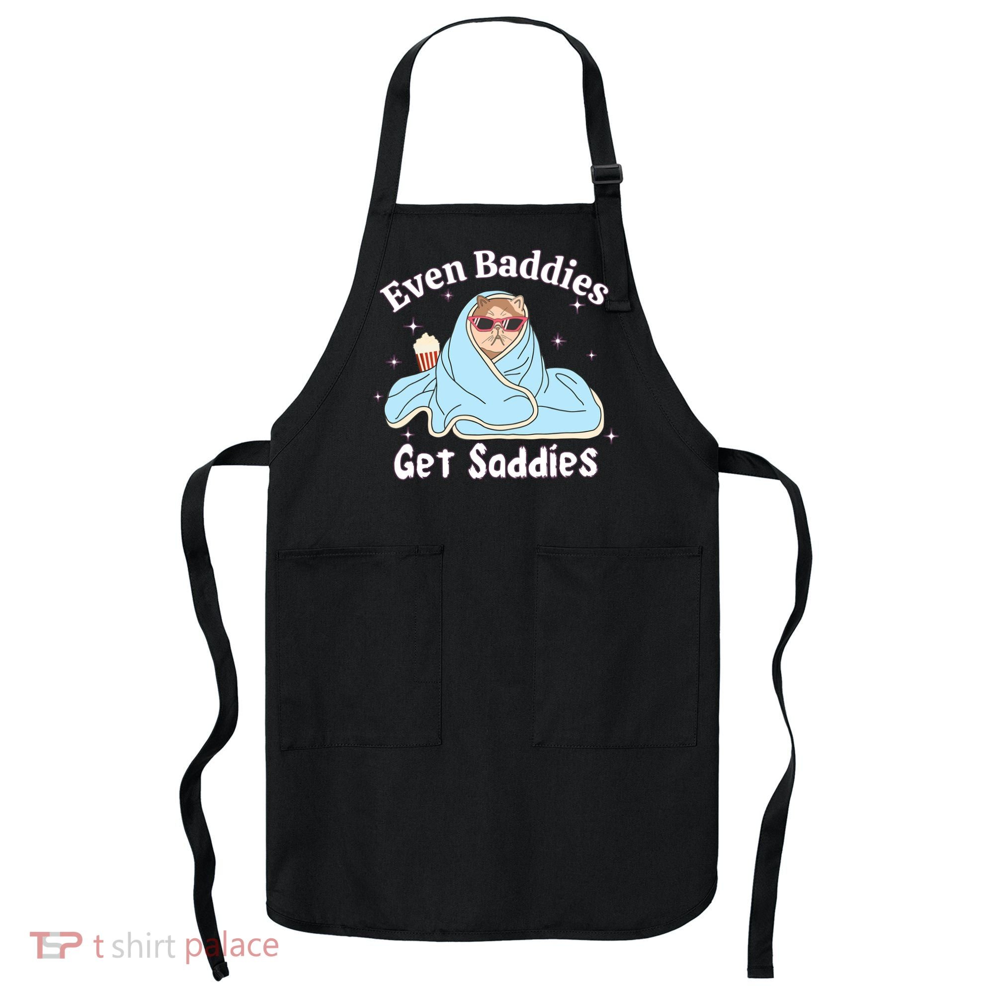 Even Baddies Get Saddies Funny Cat Sarcastic Meme Apron