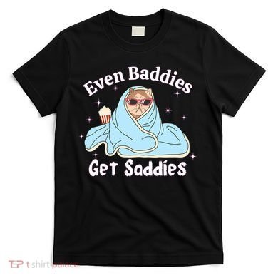 Even Baddies Get Saddies Funny Cat Sarcastic Meme T-Shirt