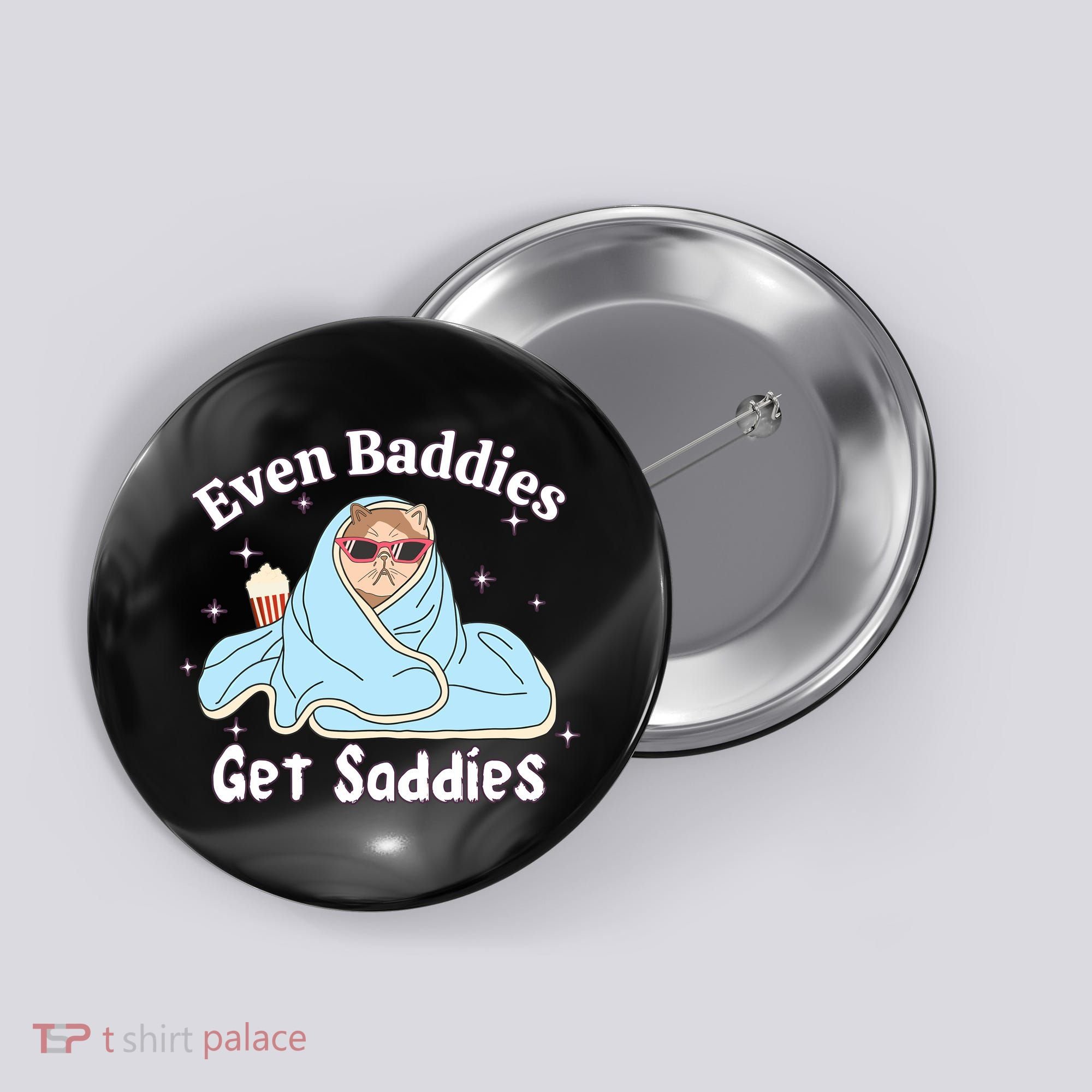 Even Baddies Get Saddies Funny Cat Sarcastic Meme Button