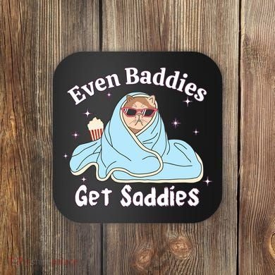 Even Baddies Get Saddies Funny Cat Sarcastic Meme Coaster