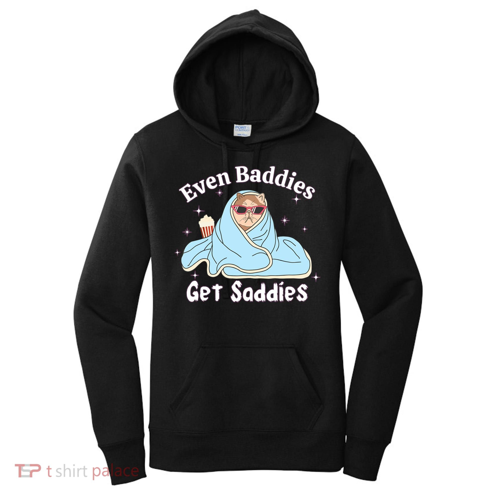 Even Baddies Get Saddies Funny Cat Sarcastic Meme Women's Hoodie