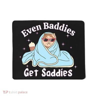 Even Baddies Get Saddies Funny Cat Sarcastic Meme Mousepad