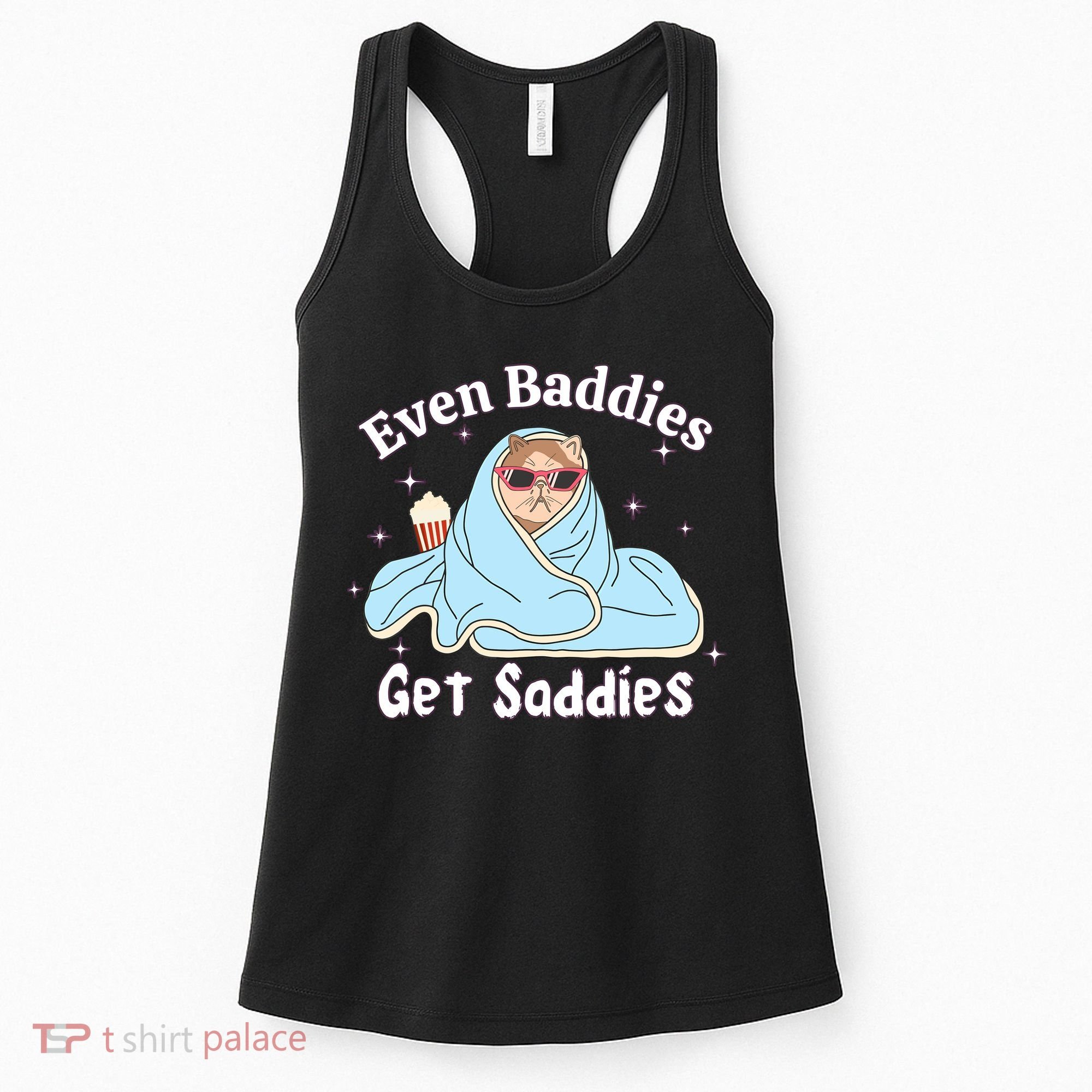 Even Baddies Get Saddies Funny Cat Sarcastic Meme Women's Tank Top