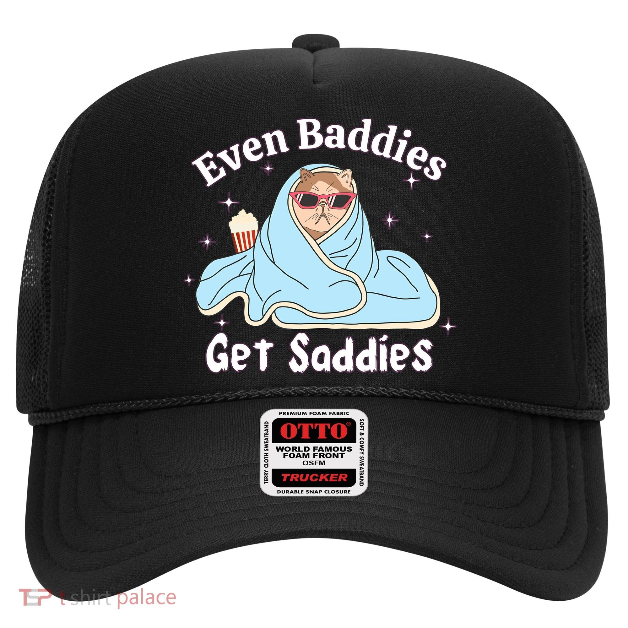 Even Baddies Get Saddies Funny Cat Sarcastic Meme Hat