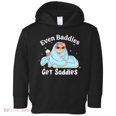 Even Baddies Get Saddies Funny Cat Sarcastic Meme Toddler Hoodie
