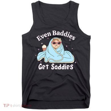 Even Baddies Get Saddies Funny Cat Sarcastic Meme Tank Top