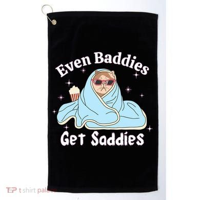Even Baddies Get Saddies Funny Cat Sarcastic Meme Golf Towel