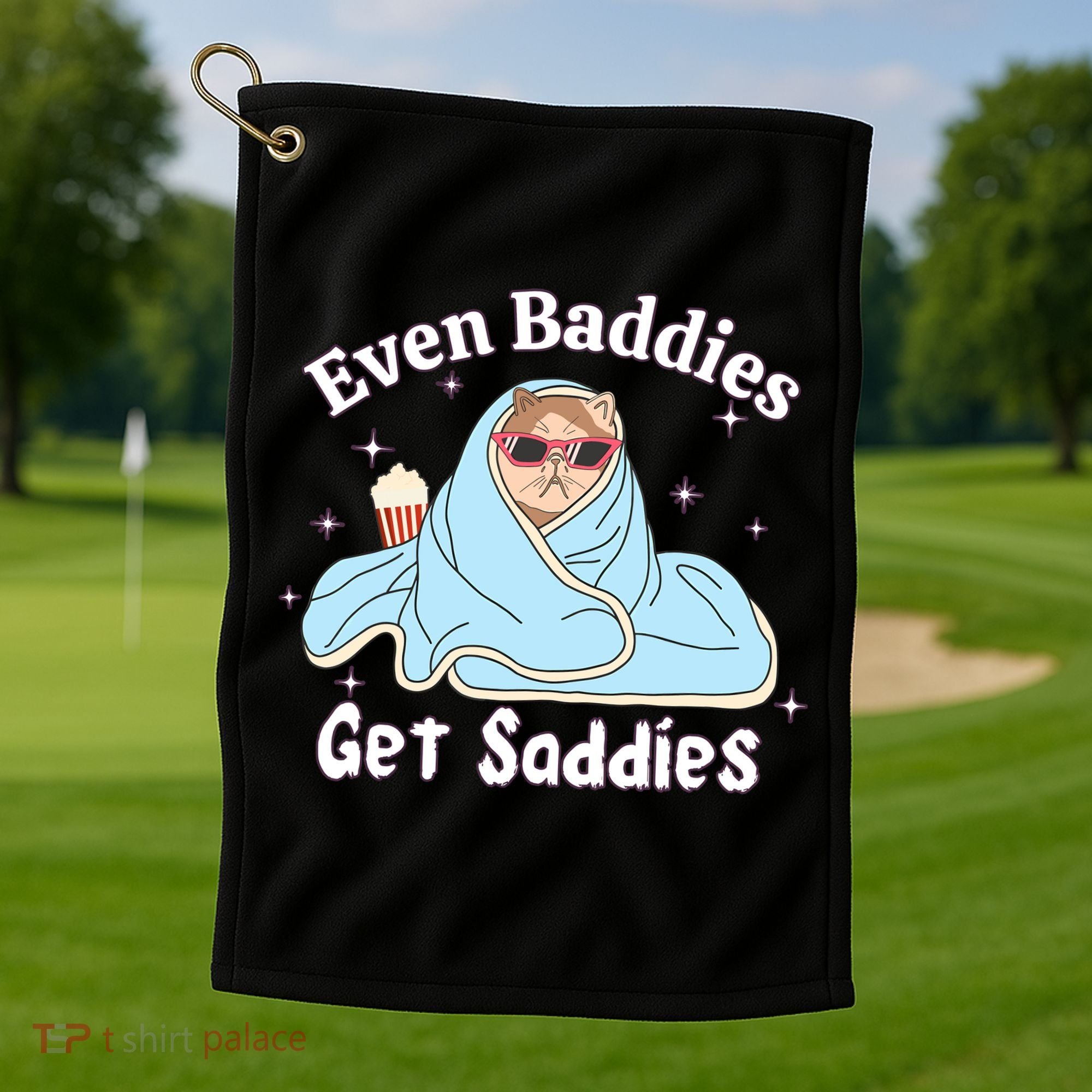 Even Baddies Get Saddies Funny Cat Sarcastic Meme Golf Towel