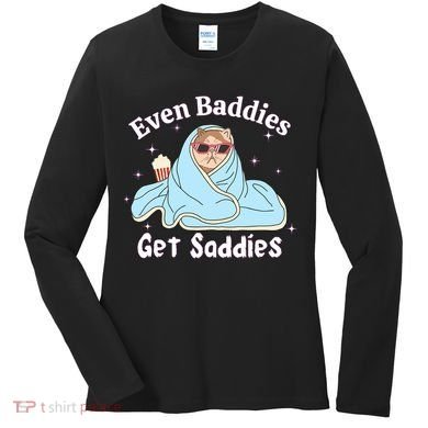 Even Baddies Get Saddies Funny Cat Sarcastic Meme Women's Long Sleeve Shirt