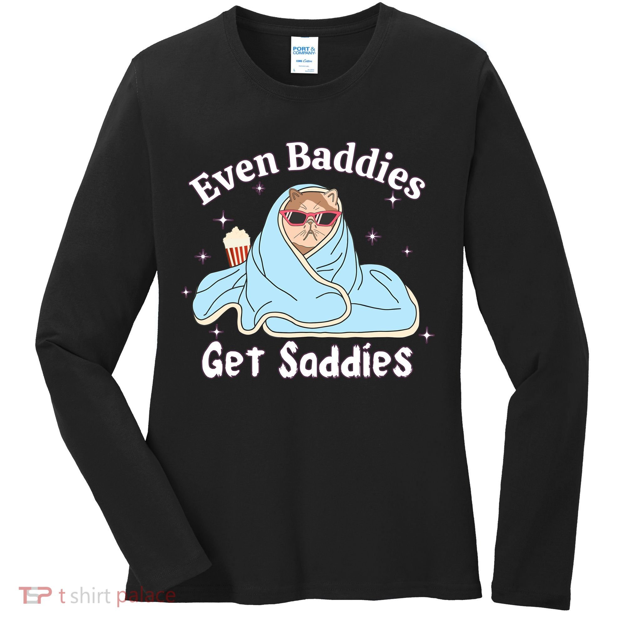 Even Baddies Get Saddies Funny Cat Sarcastic Meme Women's Long Sleeve Shirt
