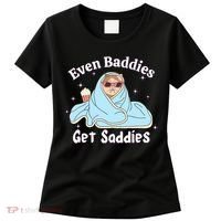 Even Baddies Get Saddies Funny Cat Sarcastic Meme Women's T-Shirt thumb 0